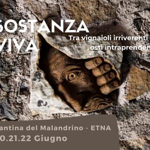 SOSTANZA VIVA Tra vignaioli irriverenti e osti intraprendenti  20.21.22 Giugno 2021 // Cantina del Malandrino - Etna