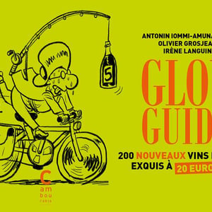 Glou Guide 5 - 200 vins naturels exquis à 20 euros maxi.
