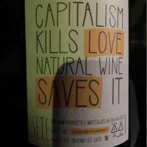 Capitalism Kills Love Natural Wine Saves It - Sete - Vini Naturali - Emiliano Giorgi, Arcangelo Galuppi, Martina D’Alessio -2020
