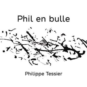 Phil En Bulle (label from 2020) - Philippe Tessier - philippe-et-simon-tessier