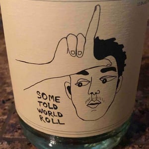 Some Told World Roll - Swick Wines - Joe Swick 