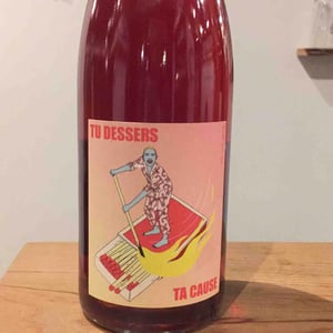 Tu Dessers Ta Cause ( X Vins & Volailles) - Le Temps Retrouvé - michael-georget